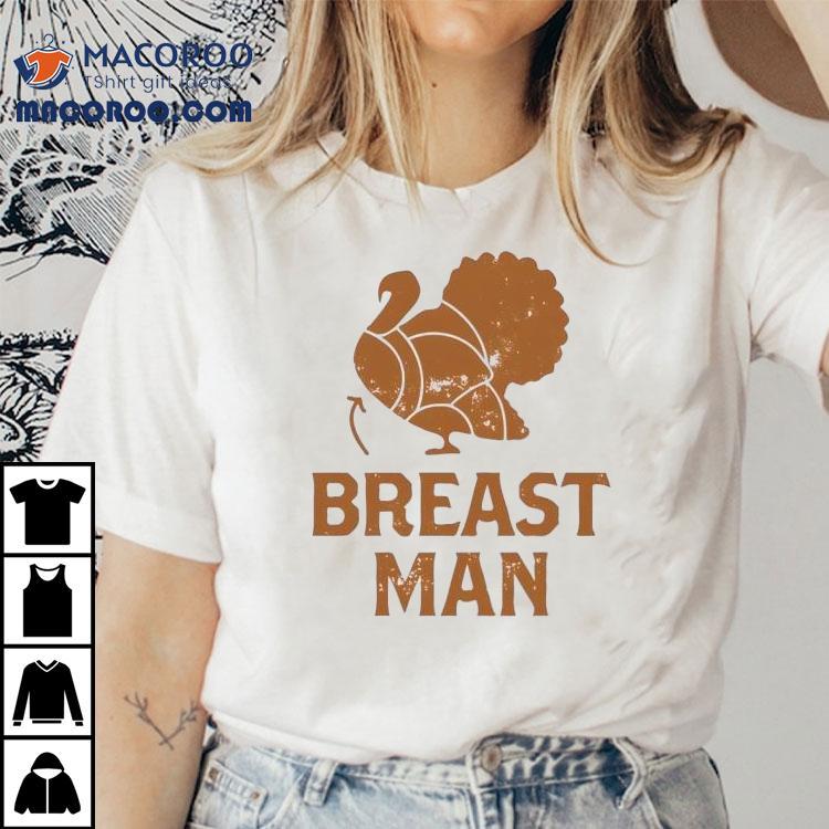 Breast Man Turkey Thanksgiving Shirt Breast Man Turkey Thanksgiving Shirt
