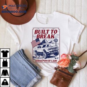 Built To Break Horsepower Labs Tshirt