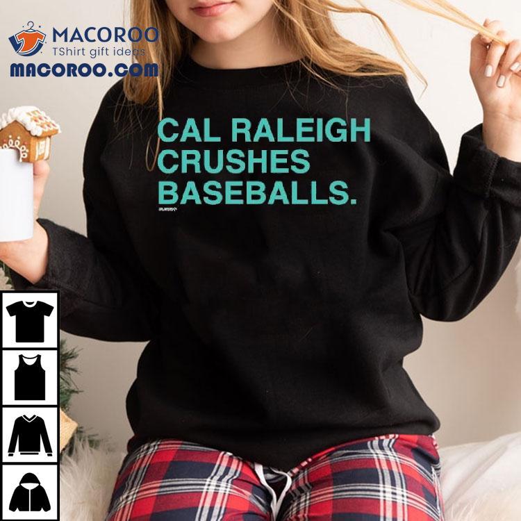 Cal Raleigh Crushes Baseballs Shirt Cal Raleigh Crushes Baseballs Shirt