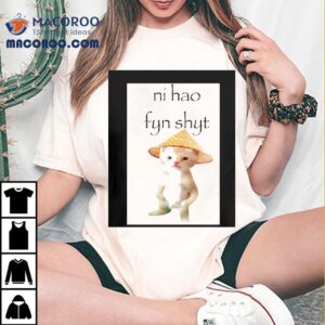 Cat Ni Hao Fyn Shy Tshirt
