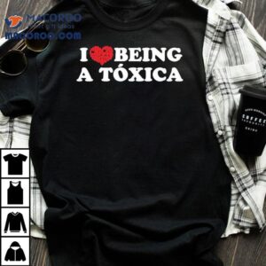 Chicos Toxicos I Love Being A Toxica Tshirt
