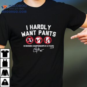 Clayton Kershaw I Hardly Want Pants Dave Division Championship In Years Signature Mlb Tshirt