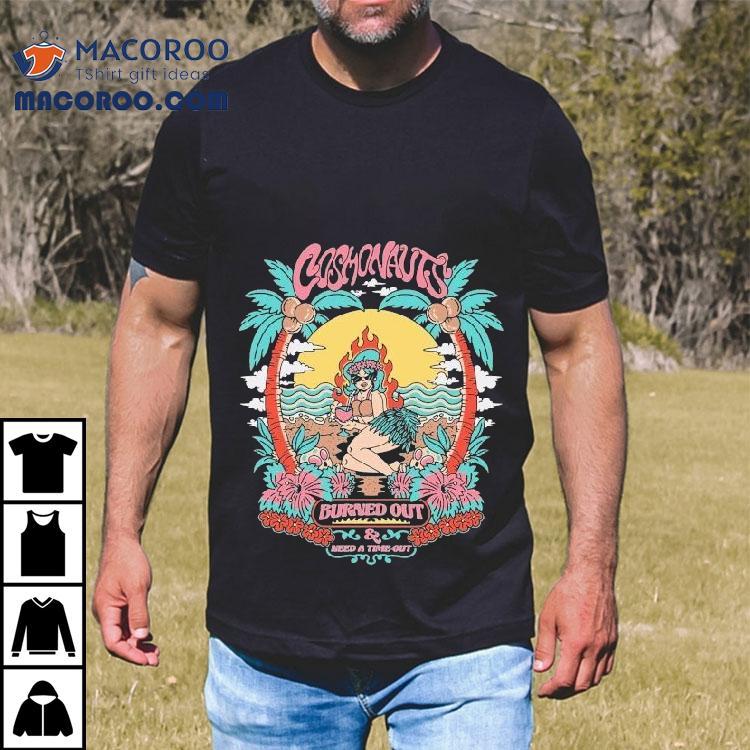 Cosmonauts Burned Out And Need A Time Out Palm Haven Shirt Cosmonauts Burned Out And Need A Time Out Palm Haven Shirt