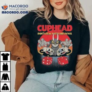 Cuphead Don T Deal With The Devil Tshirt