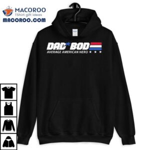 Dad Bod Average American Hero Shirt 1 Dad Bod Average American Hero Tshirt
