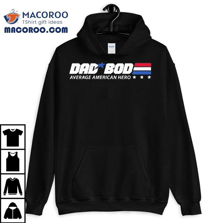 Dad Bod Average American Hero Shirt Dad Bod Average American Hero Shirt