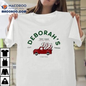 Deborah's Tree Farm A Christmas Tradition Cut Fresh Locally Grown Holiday Shirt 1 Deborah S Tree Farm A Christmas Tradition Cut Fresh Locally Grown Holiday Tshirt