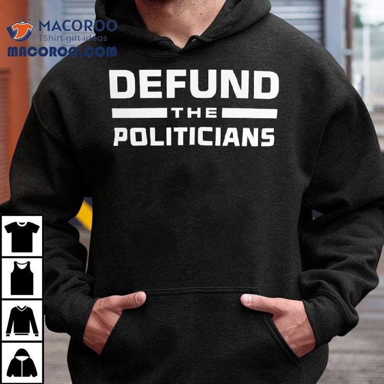 Defund The Politicians Shirt Defund The Politicians Shirt