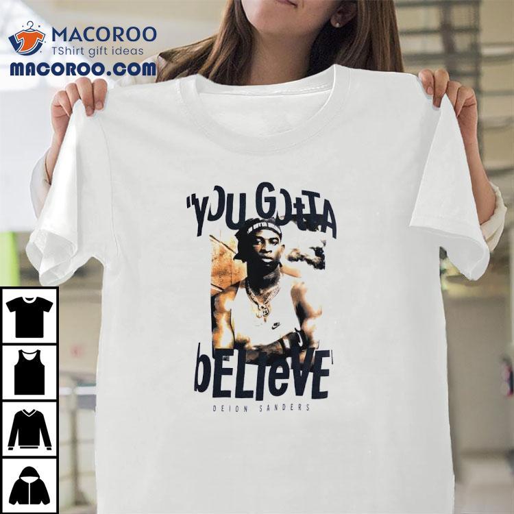 Deion Sanders You Gotta Believe Shirt Deion Sanders You Gotta Believe Shirt