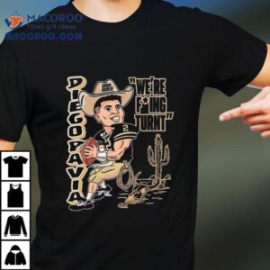 Diego Pavia We’re Fucking Turnt Dark Horse Shirt