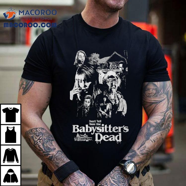 Don’t Tell Mom The Babysitter’s Dead Horror Shirt Don’t Tell Mom The Babysitter’s Dead Horror Shirt