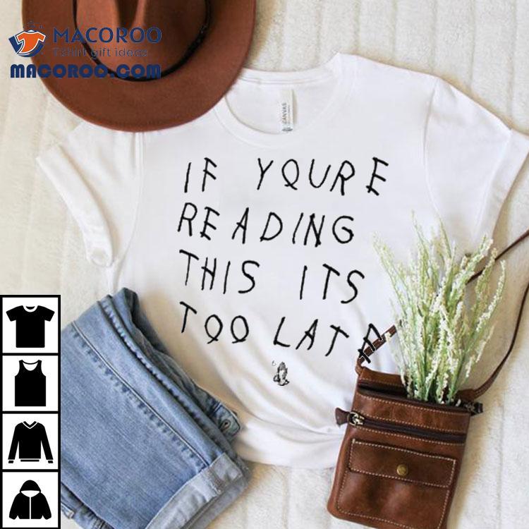 Drake If You’re Reading This It’s Too Late Shirt Drake If You’re Reading This It’s Too Late Shirt