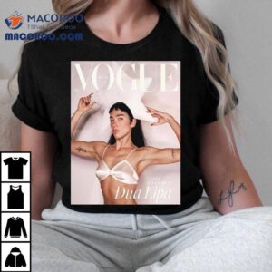 Dua Lipa Graces The Cover Of Vogue British July Issues I Feel Invincible Tshirt