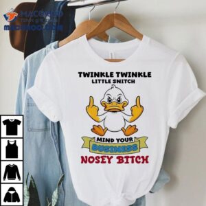 Duck Middle Finger Twinkle Twinkle Little Snitch Mind Your Business Nosey Btch Shirt 1 Duck Middle Finger Twinkle Twinkle Little Snitch Mind Your Business Nosey Btch Tshirt