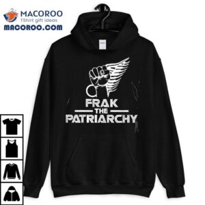 Frak The Patriarchy Shirt 1 Frak The Patriarchy Tshirt