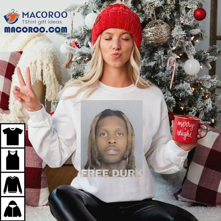 Free Durk Shirt Free Durk Shirt