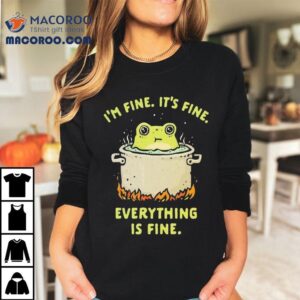 Frog I’m Fine It’s Fine Everything Is Fine Shirt