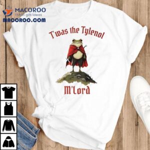 Frog Knight T’was The Tylenol M’lord Shirt
