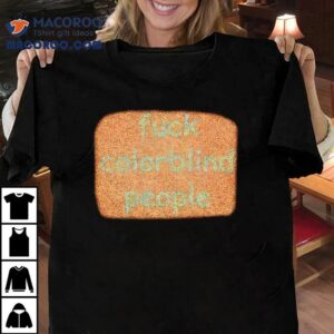 Fuck Colorblind People Shirt 1 Fuck Colorblind People Tshirt