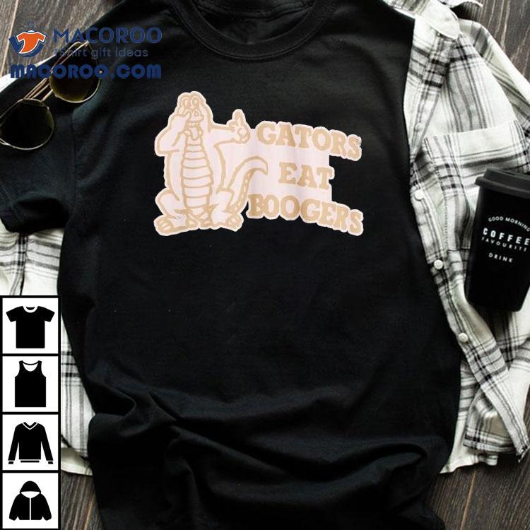 Gators Eat Boogers Shirt Gators Eat Boogers Shirt