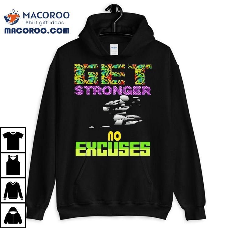 Get Stronger No Excuses Gym Lover Fitness Shirt Get Stronger No Excuses Gym Lover Fitness Shirt
