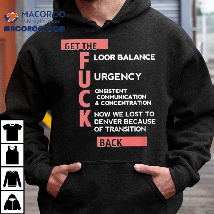 Get The Floor Balance Urgency Consistent Communication Concentration Know We Lost To Denver Because Of Transition Shirt Get The Floor Balance Urgency Consistent Communication Concentration Know We Lost To Denver Because Of Transition Shirt