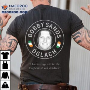 Glach Bobby Sands Our Revenge Will Be The Laughter Of Our Children Tshirt