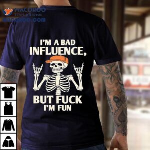 Hiphop Skeleton I M A Bad Influence But Fuck I M Fun Tshirt