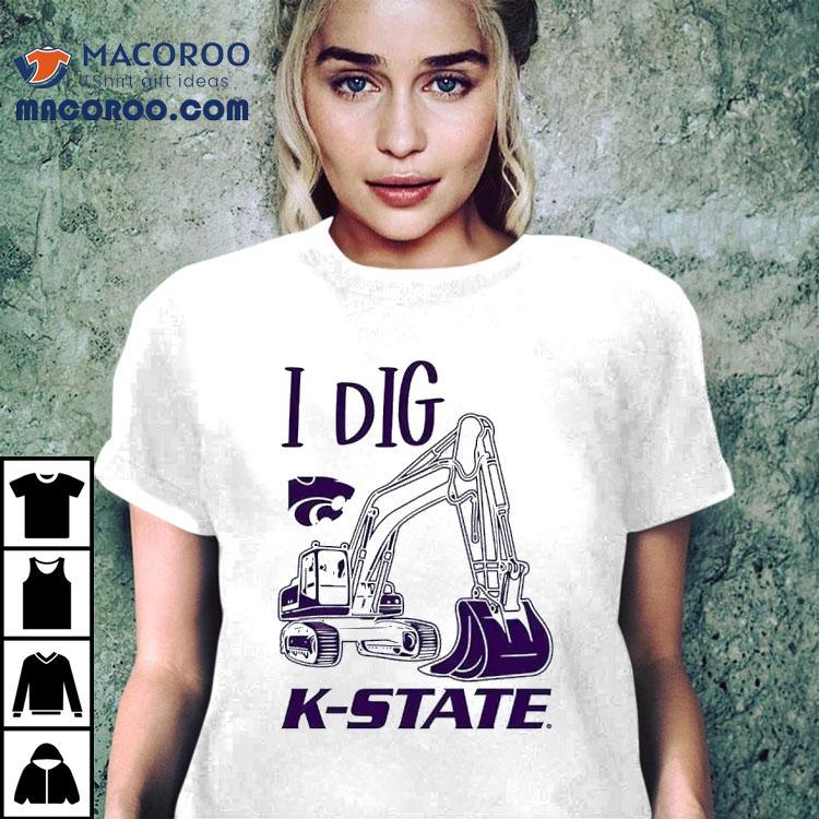 I Dig K-state Wildcats Shirt I Dig K-state Wildcats Shirt