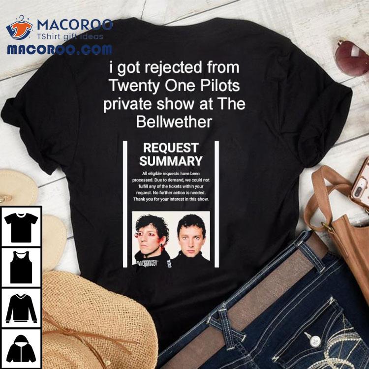 I Got Rejected From Twenty On Pilots Private Show At The Bellwether Shirt I Got Rejected From Twenty On Pilots Private Show At The Bellwether Shirt