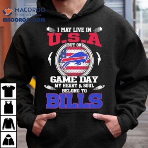 I May Live In U S A But On Game Day My Heart Soul Belong To Buffalo Bills Tshirt