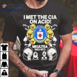 I Met The Cia On Acid Mkultra Central Intelligence Agency Shirt 1 I Met The Cia On Acid Mkultra Central Intelligence Agency Tshirt