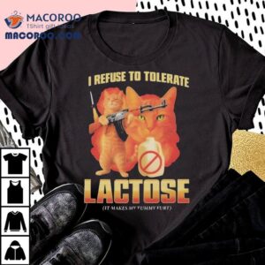 I Refuse To Tolerate Lactose It Makes My Tummy Hurt Cat Shirt