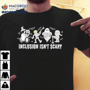 Inclusion Isn T Scary Halloween Costume Tshirt