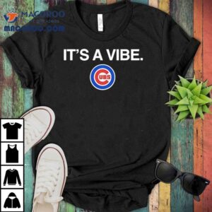 It S A Vibe Chicago Cubs Logo Tshirt