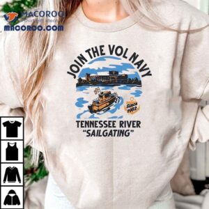 Join The Vol Navy Since Tennessee River Sailgating Tennessee Volunrs Tshirt