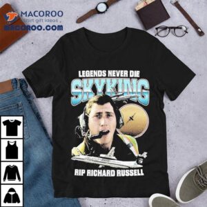 Legends Never Die Skyking Rip Richard Russell Tshirt