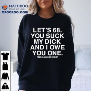 Let S You Suck My Dick And I Owe You One Tshirt