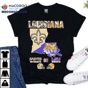 Louisiana Sports New Orleans Saints On Saturdays X Lsu Tigers On Sundays State Of Masco Tshirt