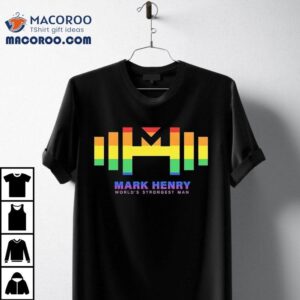 Mark Henry World S Strongest Man Pride Tshirt
