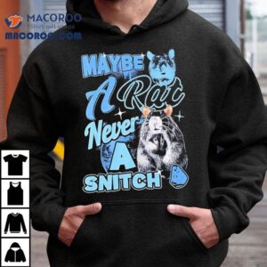 Maybe A Rat Never A Snitch Tshirt