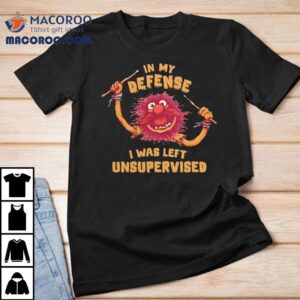 Muppets In My Defense I Was Left Unsupervised Shirt 1 Muppets In My Defense I Was Left Unsupervised Tshirt