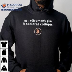 My Retirement Plan Is Societal Collapse Bitcoin Tshirt