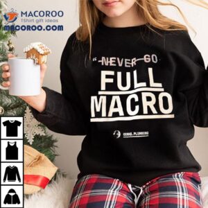 Never Go Full Macro Conks Plumbing Logo Tshirt