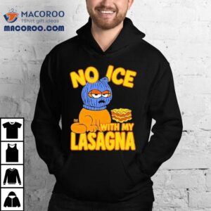 No Ice With My Lasagna Tshirt