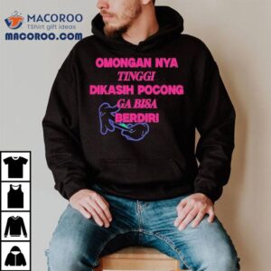 Omongan Nya Tinggi Dikasih Pocong Ga Bisa Berdiri Tshirt