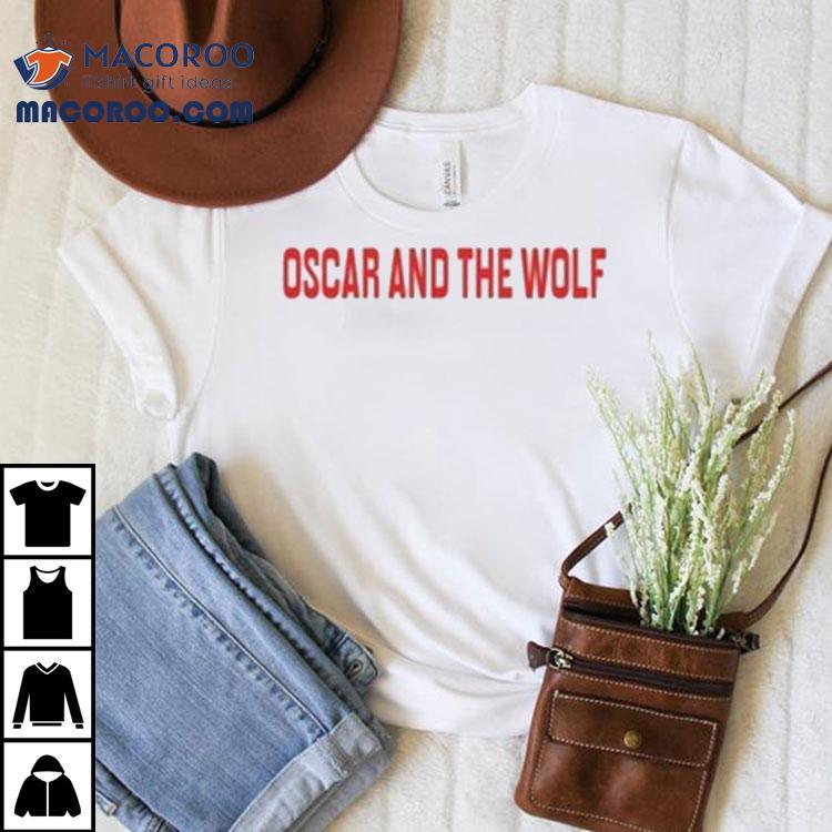 Oscar And The Wolf Shirt Oscar And The Wolf Shirt