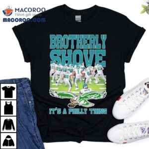 Philadelphia Eagles Brotherly Shove It S A Philly Thing Players Tshirt