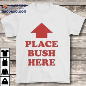 Place Bush Here Arrow Shirt 1 Place Bush Here Arrow Tshirt