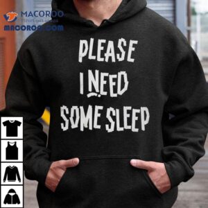 Please I Need Some Sleep Tshirt